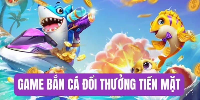 Game bắn cá đổi thưởng Game bắn cá đổi thưởng là gì